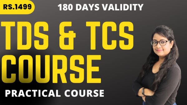 TDS & TCS Practical Course - 180 Days validity